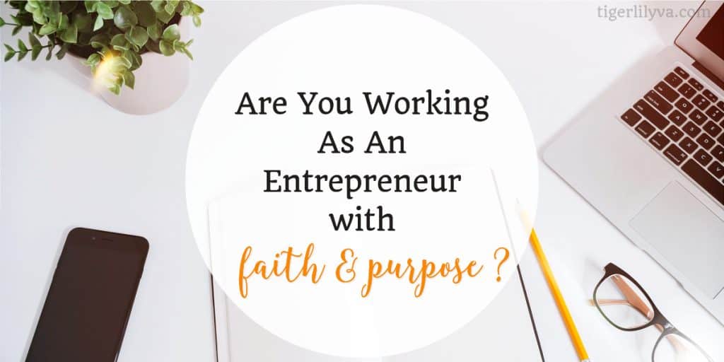Are you working as an entrepreneur with faith and purpose_